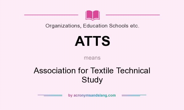 What does ATTS mean? It stands for Association for Textile Technical Study