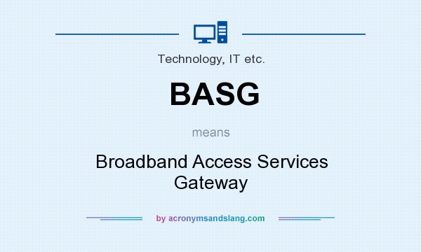 What does BASG mean? It stands for Broadband Access Services Gateway