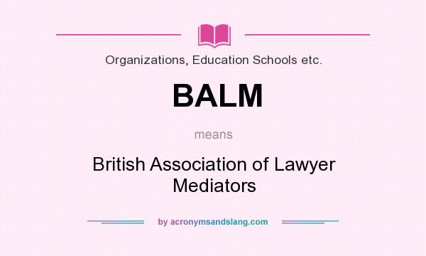 What does BALM mean? It stands for British Association of Lawyer Mediators