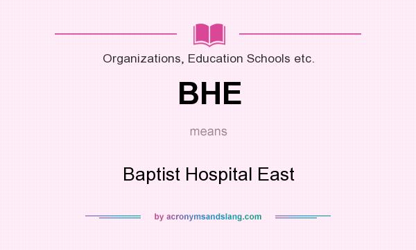 What does BHE mean? It stands for Baptist Hospital East