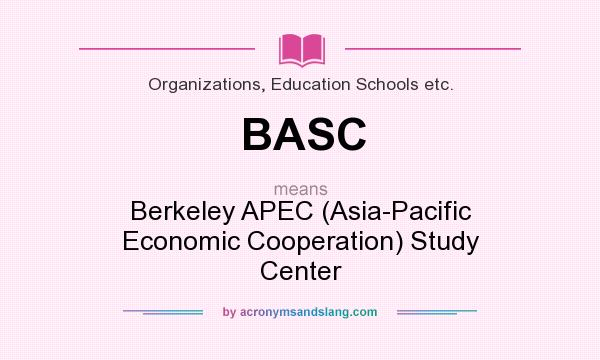 What does BASC mean? It stands for Berkeley APEC (Asia-Pacific Economic Cooperation) Study Center