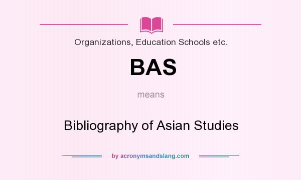 What does BAS mean? It stands for Bibliography of Asian Studies