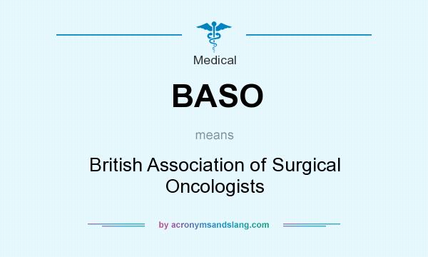 What does BASO mean? It stands for British Association of Surgical Oncologists