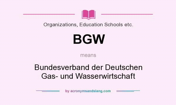 What does BGW mean? It stands for Bundesverband der Deutschen Gas- und Wasserwirtschaft