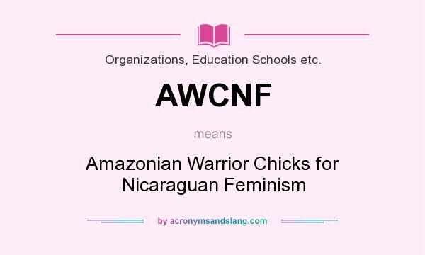 What does AWCNF mean? It stands for Amazonian Warrior Chicks for Nicaraguan Feminism