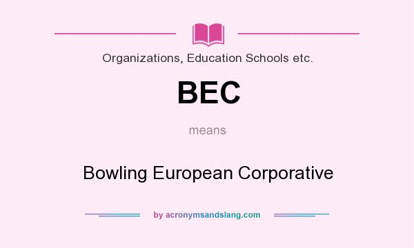 What does BEC mean? It stands for Bowling European Corporative