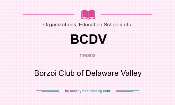 What does BCDV mean? It stands for Borzoi Club of Delaware Valley