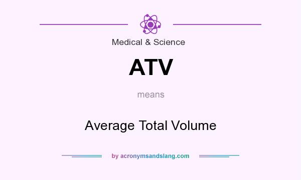What does ATV mean? It stands for Average Total Volume