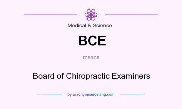 What does BCE mean? It stands for Board of Chiropractic Examiners