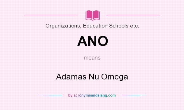 What does ANO mean? It stands for Adamas Nu Omega