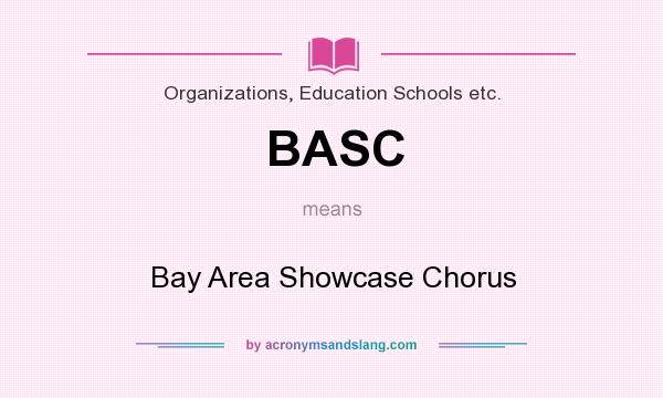 What does BASC mean? It stands for Bay Area Showcase Chorus
