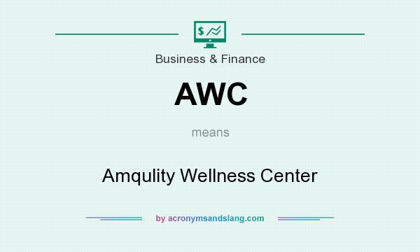What does AWC mean? It stands for Amqulity Wellness Center