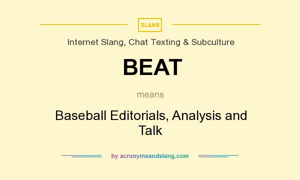 What does BEAT mean? It stands for Baseball Editorials, Analysis and Talk