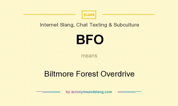 What does BFO mean? It stands for Biltmore Forest Overdrive