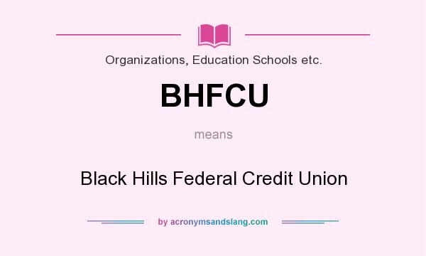 What does BHFCU mean? It stands for Black Hills Federal Credit Union