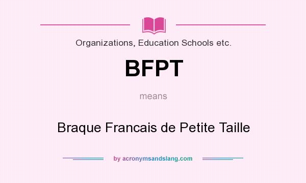 What does BFPT mean? It stands for Braque Francais de Petite Taille