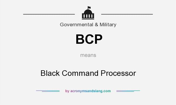What does BCP mean? It stands for Black Command Processor