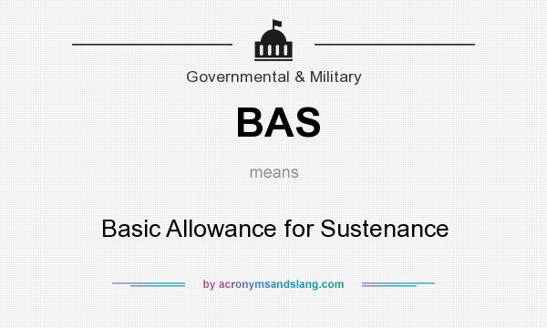 What does BAS mean? It stands for Basic Allowance for Sustenance