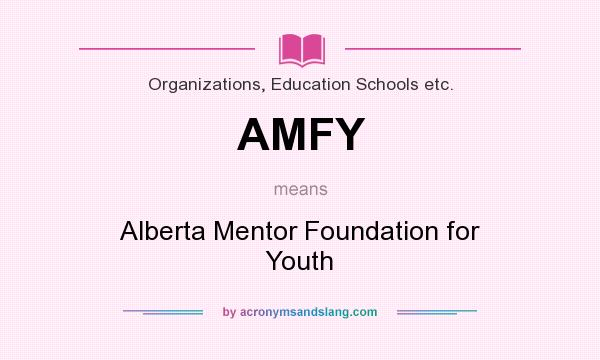What does AMFY mean? It stands for Alberta Mentor Foundation for Youth