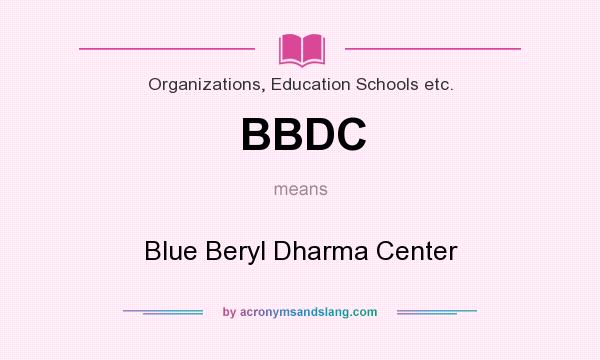 What does BBDC mean? It stands for Blue Beryl Dharma Center