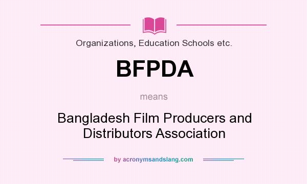 What does BFPDA mean? It stands for Bangladesh Film Producers and Distributors Association