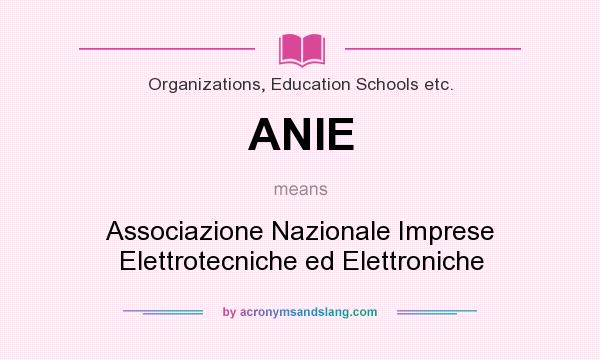 What does ANIE mean? It stands for Associazione Nazionale Imprese Elettrotecniche ed Elettroniche