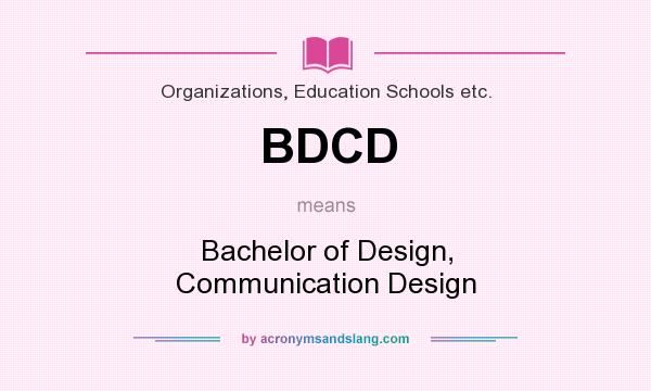 What does BDCD mean? It stands for Bachelor of Design, Communication Design