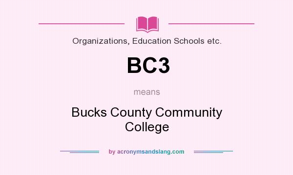 What does BC3 mean? It stands for Bucks County Community College