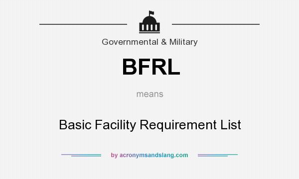 What does BFRL mean? It stands for Basic Facility Requirement List