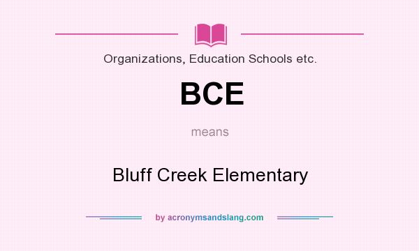 What does BCE mean? It stands for Bluff Creek Elementary