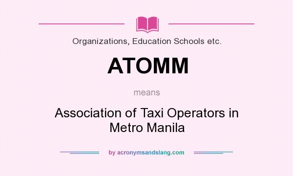 What does ATOMM mean? It stands for Association of Taxi Operators in Metro Manila