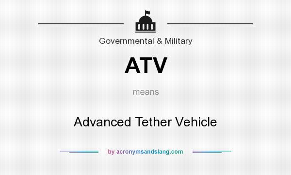 What does ATV mean? It stands for Advanced Tether Vehicle
