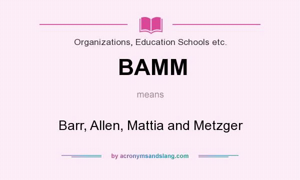 What does BAMM mean? It stands for Barr, Allen, Mattia and Metzger