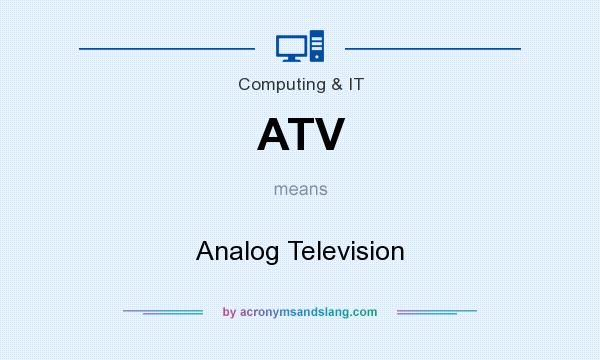 What does ATV mean? It stands for Analog Television