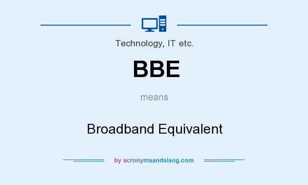What does BBE mean? It stands for Broadband Equivalent
