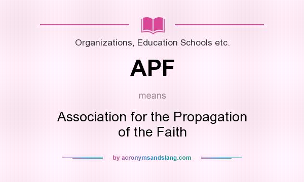What does APF mean? It stands for Association for the Propagation of the Faith