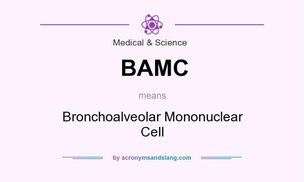 What does BAMC mean? It stands for Bronchoalveolar Mononuclear Cell