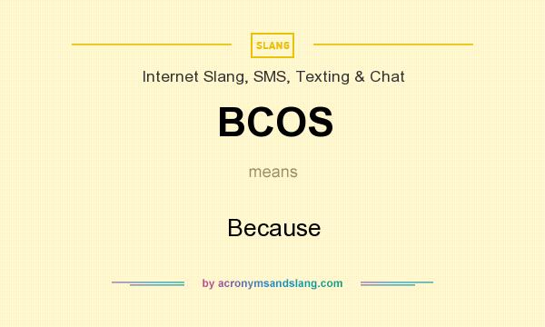 What does BCOS mean? It stands for Because