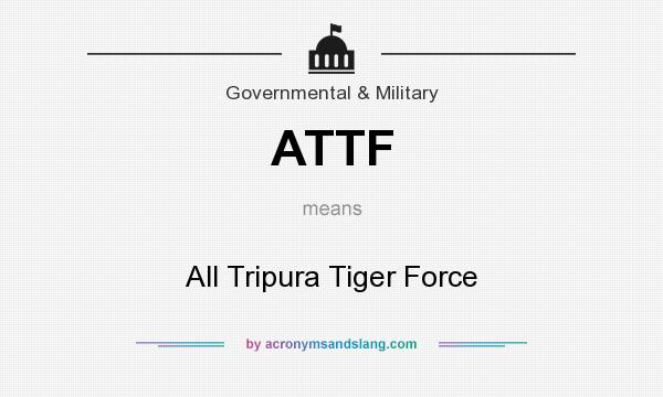 What does ATTF mean? It stands for All Tripura Tiger Force