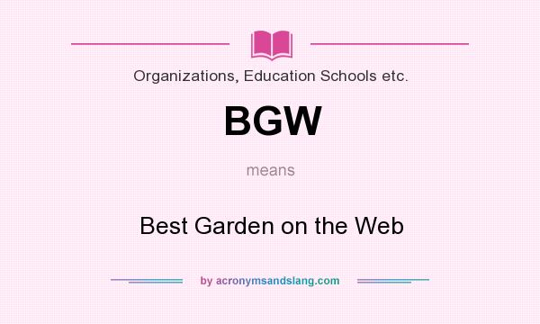 What does BGW mean? It stands for Best Garden on the Web