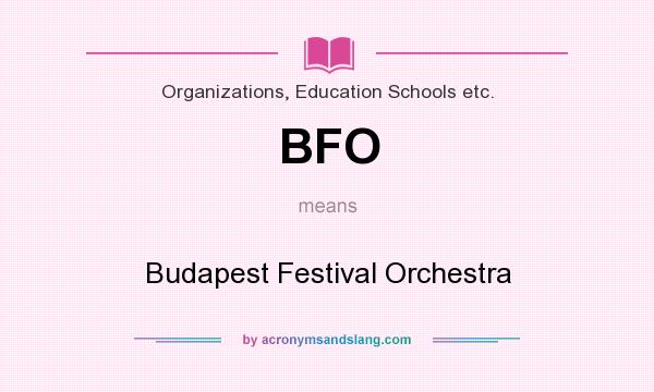 What does BFO mean? It stands for Budapest Festival Orchestra