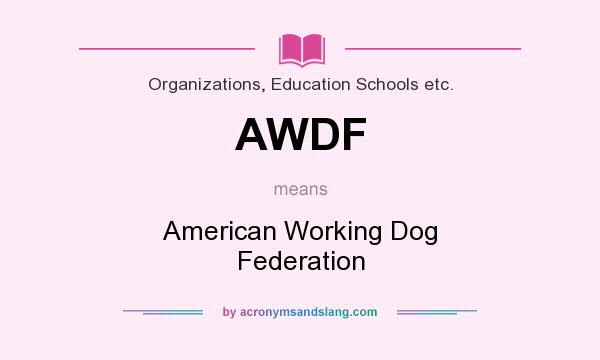 What does AWDF mean? It stands for American Working Dog Federation