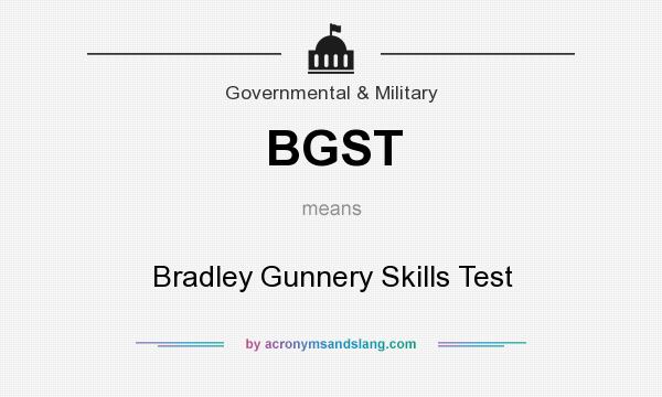 What does BGST mean? It stands for Bradley Gunnery Skills Test