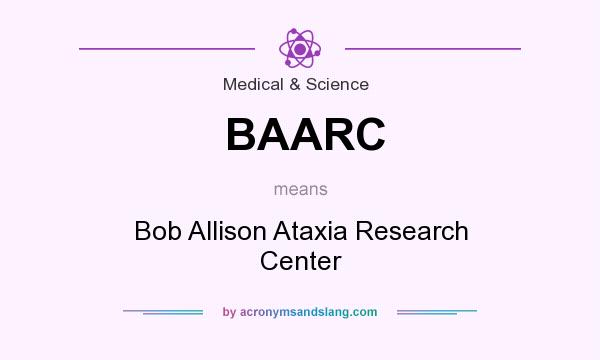 What does BAARC mean? It stands for Bob Allison Ataxia Research Center