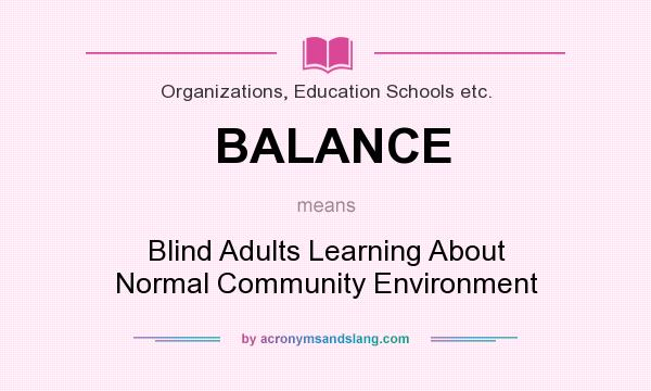 What does BALANCE mean? It stands for Blind Adults Learning About Normal Community Environment