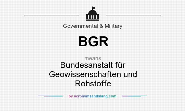What does BGR mean? It stands for Bundesanstalt für Geowissenschaften und Rohstoffe