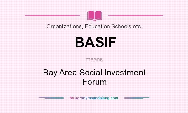What does BASIF mean? It stands for Bay Area Social Investment Forum