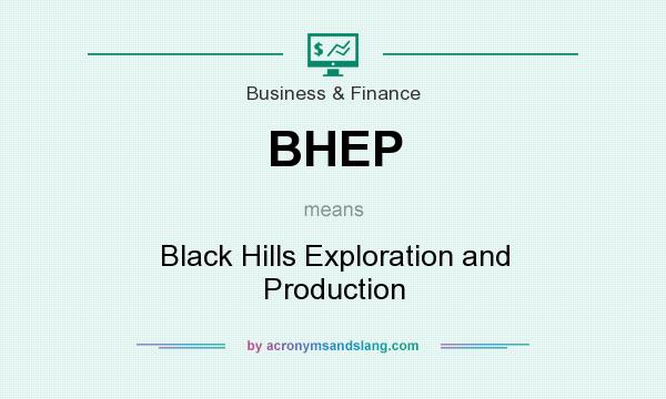 What does BHEP mean? It stands for Black Hills Exploration and Production