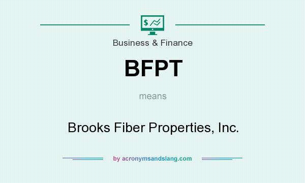 What does BFPT mean? It stands for Brooks Fiber Properties, Inc.
