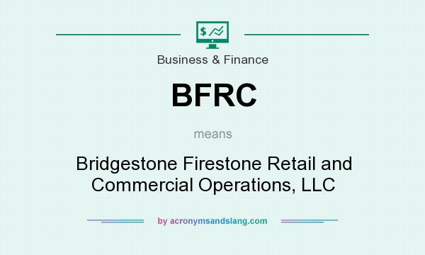 What does BFRC mean? It stands for Bridgestone Firestone Retail and Commercial Operations, LLC